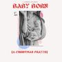 Baby Born (A Christmas Prayer)