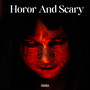 Horor and Scary (Explicit)