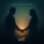 Hold On To Me