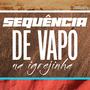 NA IGREJINHA A NOITE É SEM FIM, SEQUÊNCIA DE VAPO (HM SHEIK Remix)