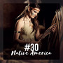 #30 Native America: Healing Indian Flute Music, Ethnic Echoes of Shamanic Drums