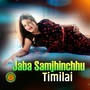 Jaba Samjhinchhu Timilai