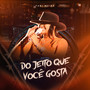 Do Jeito que Você Gosta