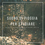 Suono di Pioggia per Studiare - Musica rilassante mix suoni della natura