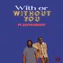 With or Without You (feat. Javyn Knight) [Explicit]