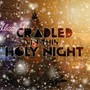 Cradled In This Holy Night