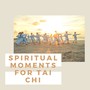 Spiritual Moments for Tai Chi: Relaxing New Age Music for Martial Arts