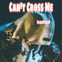 Cant Cross Me (Explicit)