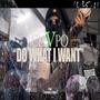 DO WHAT I WANT (Explicit)