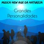 Grandes Personalidades - Música New Age da Natureza para Relaxar Treinamento Cerebral Remédios Naturais Chakras do Corpo com Sons Suaves Bem Estar Instrumentais