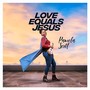 Love Equals Jesus (Love has a name)