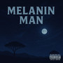 Melanin Man (Explicit)