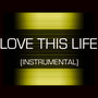 LOVE THIS LIFE (INSTRUMENTAL)