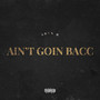 Ain't Goin Bacc (Explicit)