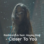 Closer to You