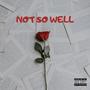 NOT SO WELL (Explicit)