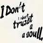 I Don't Trust A Soul (feat. SB MrNoFeelings & GuiltyBaby302) [Explicit]