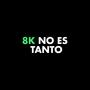 8K NO ES TANTO (Explicit)