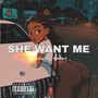 SHE WANT ME