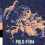 Pulo Fora (Explicit)