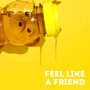 Feel Like a Friend