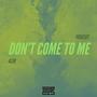 Don't Come To Me (Explicit)