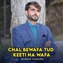 Chal Bewafa Tud Keeti Na Wafa