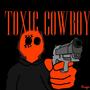 TOXIC COWBOY (Explicit)