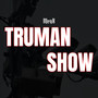 Truman Show (Explicit)