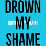 Drown My Shame