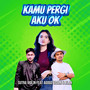 Kamu Pergi Aku Oke
