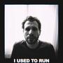 I Used To Run