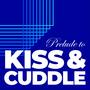 Prelude to Kiss & Cuddle