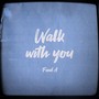 Walk With You