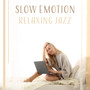 Slow Emotion – Relaxing Jazz: Harmony Night, Wine & Book, Cozy Moments at Home, Positive Vibes, Background Music for Cool Off