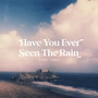Have You Ever Seen the Rain