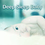 Deep Sleep Baby – Relaxation Sounds for Sleep, Tranquility Melodies to Bed, Calm Lullabies for Baby