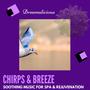 Chirps & Breeze - Soothing Music For Spa & Rejuvenation