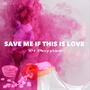 Save Me If This Is Love (Explicit)