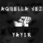 AQUELLA VEZ