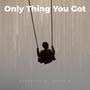 Only Thing You Got (Explicit)