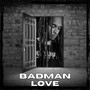 Badman Love