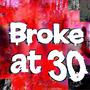 Broke at 30 (feat. Just Julian) [Explicit]