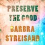 Preserve The Good