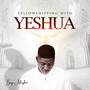 Fellowshipping with Yeshua