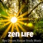 Zen Life - Spa Dream Nature Study Music for Energy Balancing Vibrational Healing Daily Meditation wi