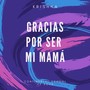 Gracias por Ser Mi Mamá