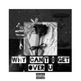 Why Can't I Get over You (Explicit)