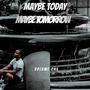 Maybe Today, Maybe Tomorrow (Explicit)