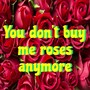 You don't buy me roses anymore (Extended Version)